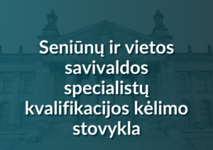 Vietos Savivaldos Specialistų Ir Seniūnų Kvalifikacijos Kėlimo Stovykla